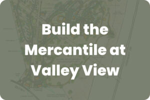 Poster-style image with bold white text reading 'Build the Mercantile at Valley View' over a faded map background.